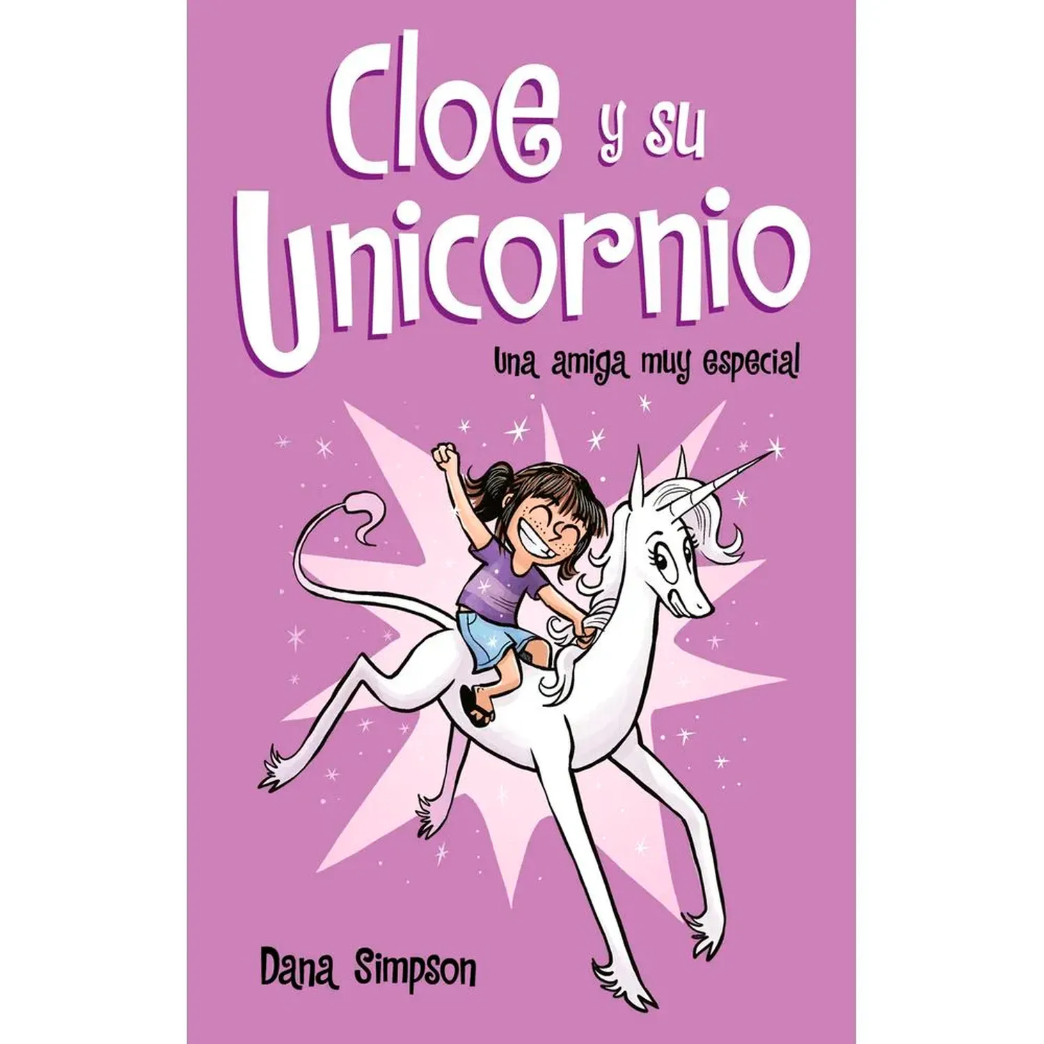 Una Amiga Muy Especial. Cloe Y Su Unicornio. Dana Simpson