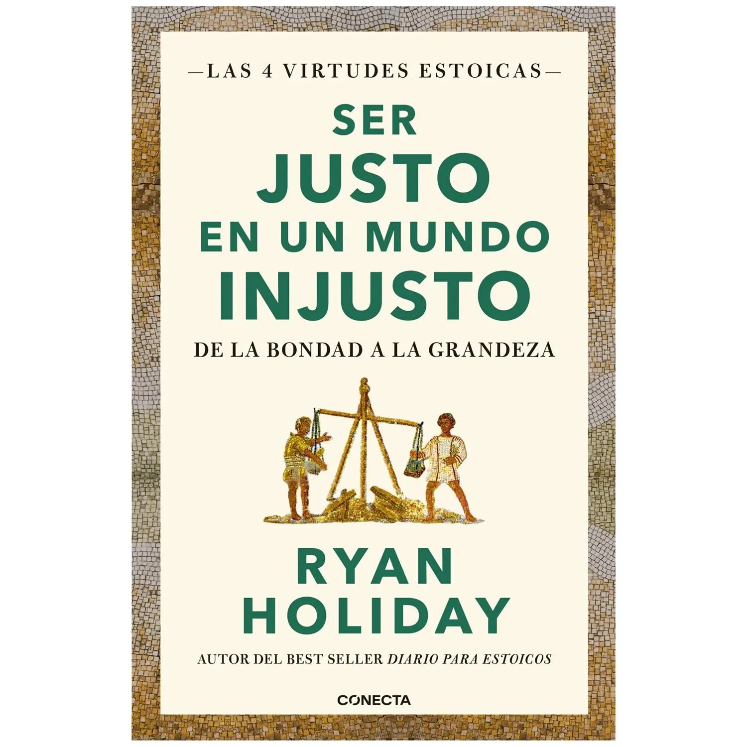 Ser Justo En Un Mundo Injusto. Ryan Holiday