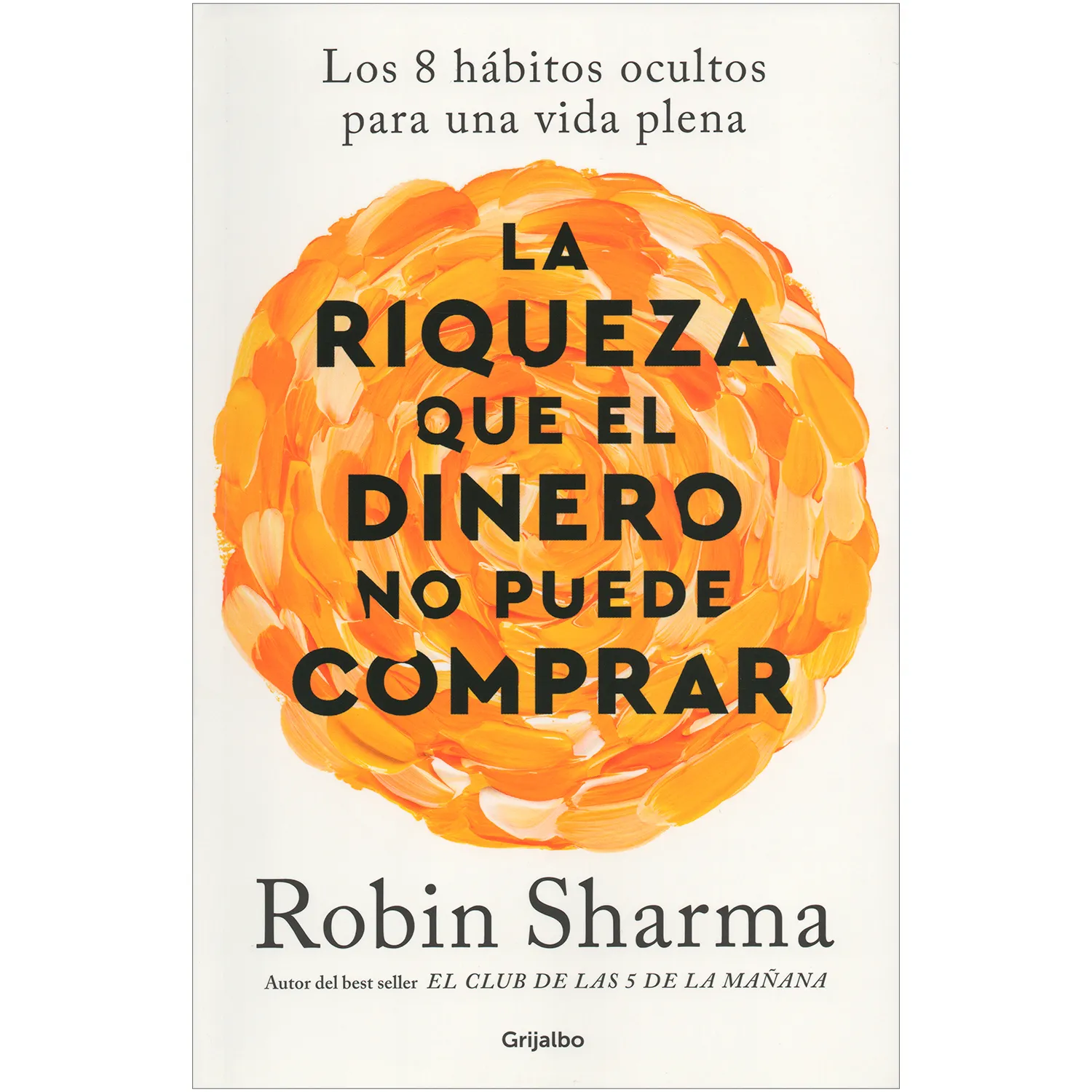 La Riqueza Que El Dinero No Puede Comprar. Robin Sharma