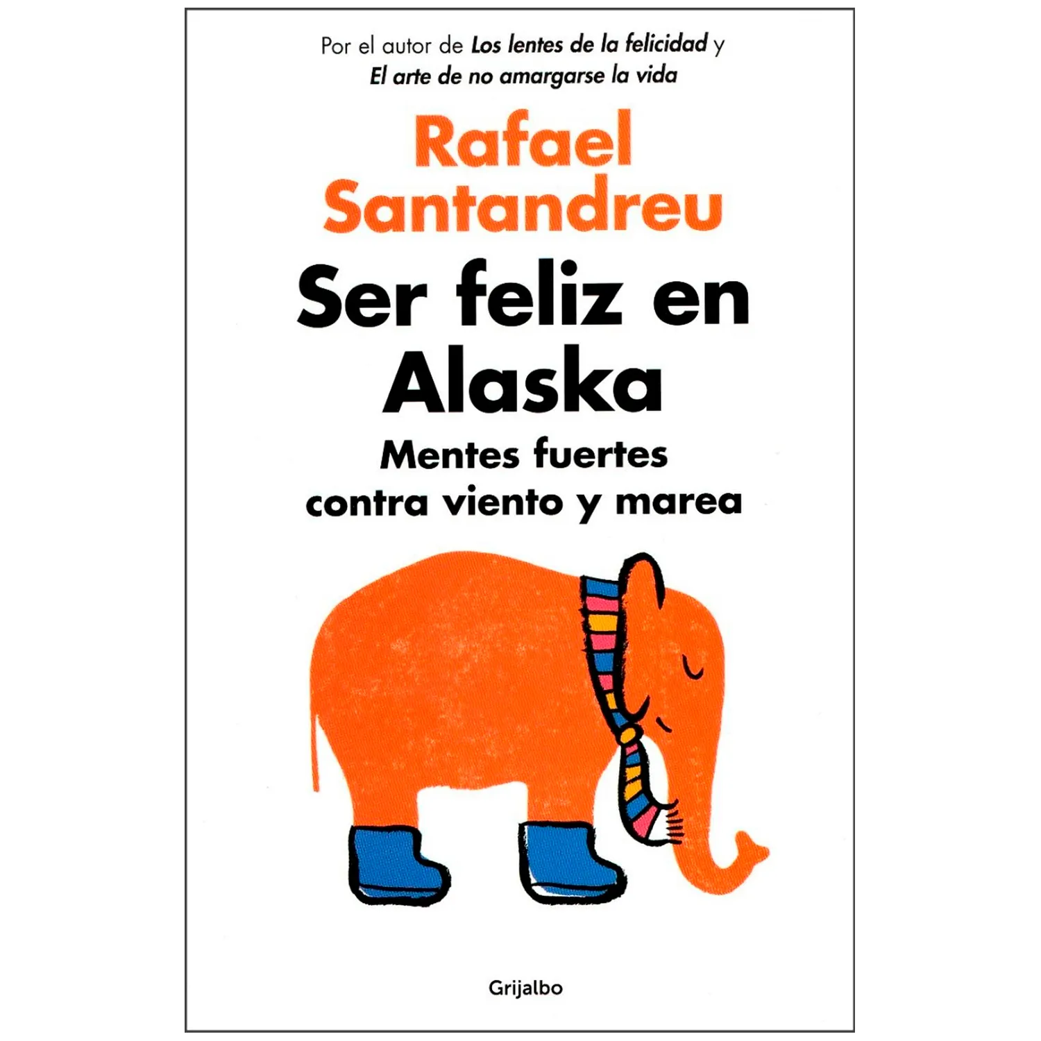 Ser Feliz En Alaska / Rafael Santandreu