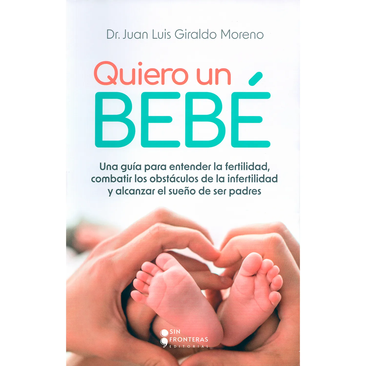 Quiero Un Bebé. Dr. Juan Luis Giraldo Moreno