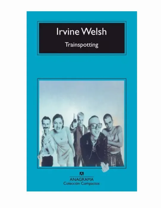 Trainspotting - Irvine Welsh - Anagrama